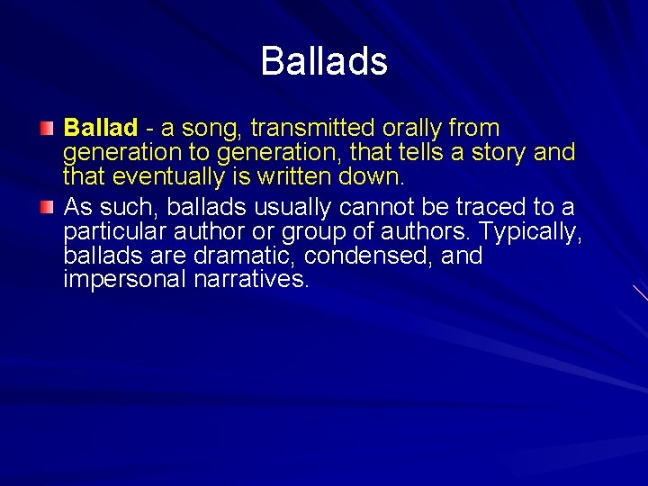 Ballads Ballad - a song, transmitted orally from generation to generation, that tells a