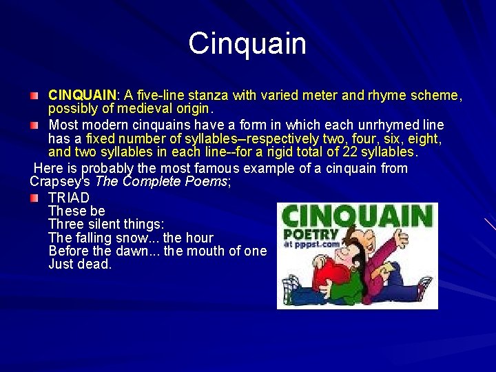 Cinquain CINQUAIN: A five-line stanza with varied meter and rhyme scheme, possibly of medieval