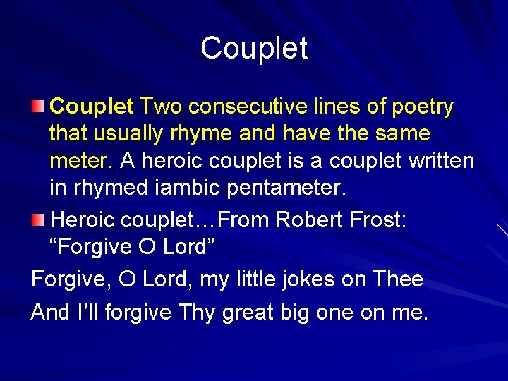Couplet Two consecutive lines of poetry that usually rhyme and have the same meter.