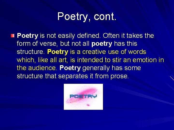 Poetry, cont. Poetry is not easily defined. Often it takes the form of verse,