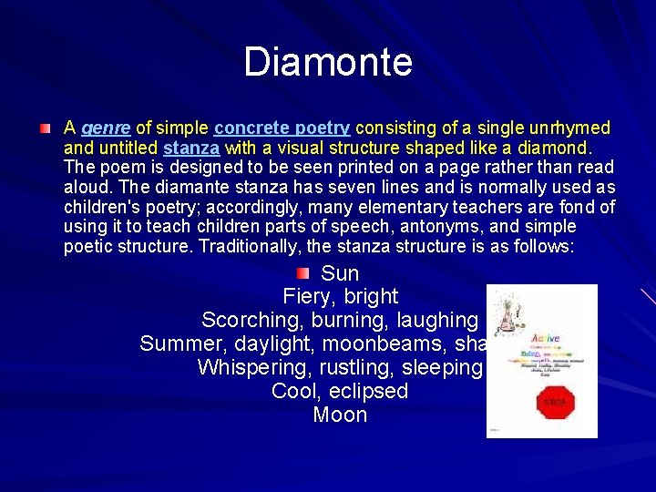 Diamonte A genre of simple concrete poetry consisting of a single unrhymed and untitled