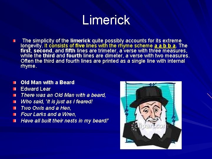 Limerick The simplicity of the limerick quite possibly accounts for its extreme longevity. It