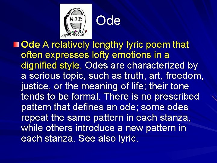 Ode A relatively lengthy lyric poem that often expresses lofty emotions in a dignified