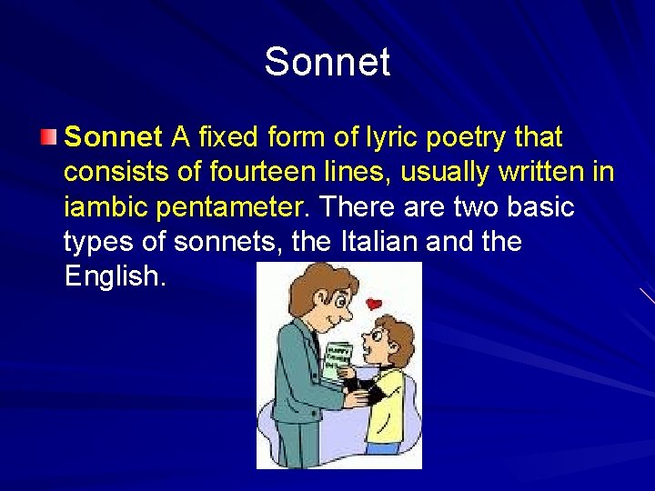 Sonnet A fixed form of lyric poetry that consists of fourteen lines, usually written