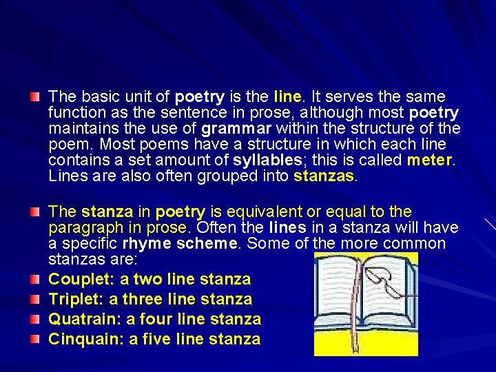 The basic unit of poetry is the line. It serves the same function as
