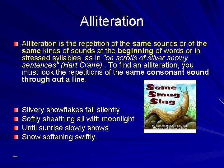 Alliteration is the repetition of the same sounds or of the same kinds of