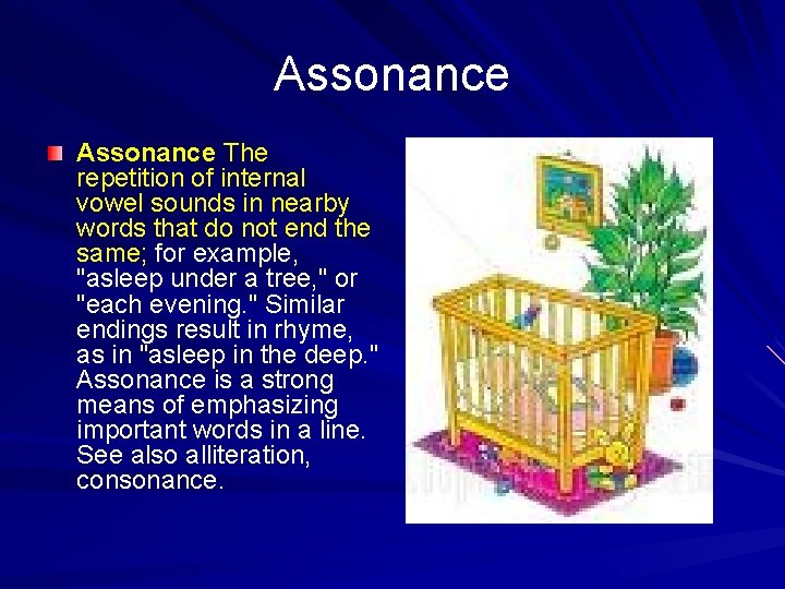 Assonance The repetition of internal vowel sounds in nearby words that do not end