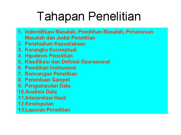 Tahapan Penelitian 1. Indentifikasi Masalah, Pemilihan Masalah, Perumusan Masalah dan Judul Penelitian 2. Penelaahan