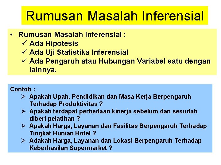 Rumusan Masalah Inferensial • Rumusan Masalah Inferensial : ü Ada Hipotesis ü Ada Uji