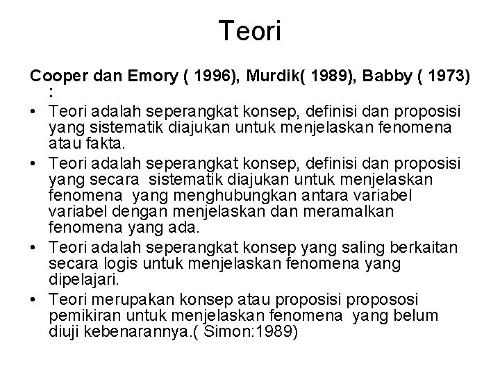 Teori Cooper dan Emory ( 1996), Murdik( 1989), Babby ( 1973) : • Teori