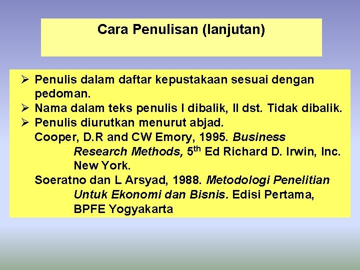 Cara Penulisan (lanjutan) Ø Penulis dalam daftar kepustakaan sesuai dengan pedoman. Ø Nama dalam