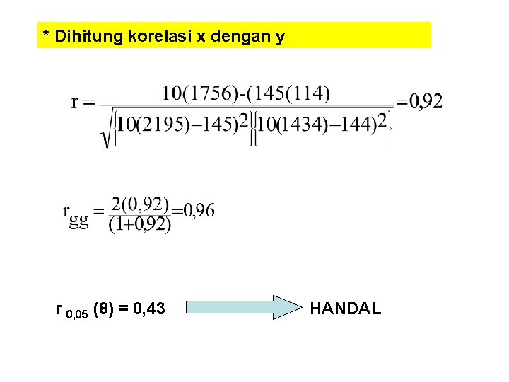 * Dihitung korelasi x dengan y r 0, 05 (8) = 0, 43 HANDAL