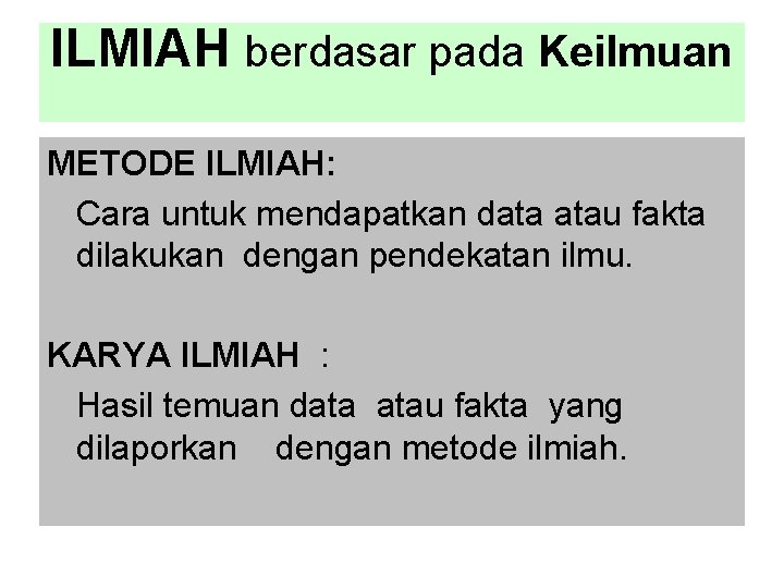 ILMIAH berdasar pada Keilmuan METODE ILMIAH: Cara untuk mendapatkan data atau fakta dilakukan dengan