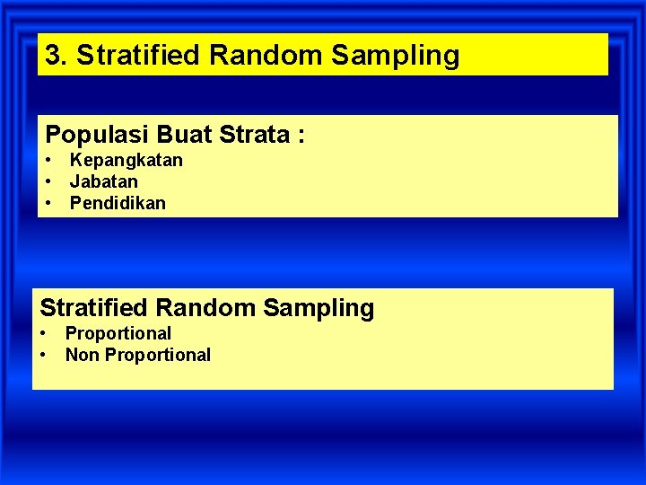 3. Stratified Random Sampling Populasi Buat Strata : • • • Kepangkatan Jabatan Pendidikan