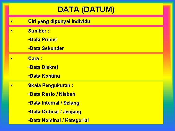 DATA (DATUM) • Ciri yang dipunyai Individu • Sumber : • Data Primer •