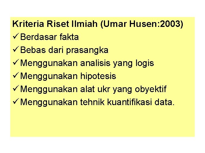 Kriteria Riset Ilmiah (Umar Husen: 2003) ü Berdasar fakta ü Bebas dari prasangka ü