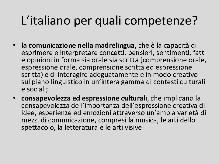 L’italiano per quali competenze? • la comunicazione nella madrelingua, che è la capacità di