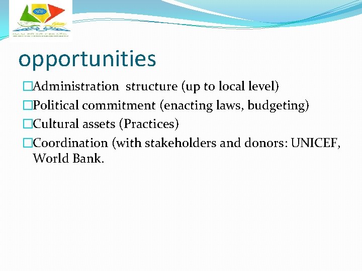 opportunities �Administration structure (up to local level) �Political commitment (enacting laws, budgeting) �Cultural assets