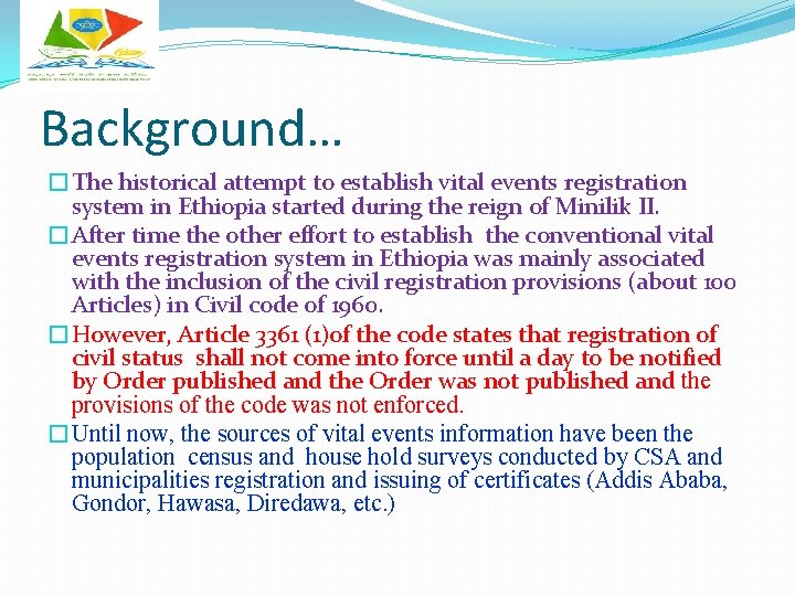 Background… �The historical attempt to establish vital events registration system in Ethiopia started during