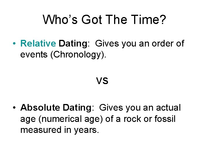 Who’s Got The Time? • Relative Dating: Gives you an order of events (Chronology).