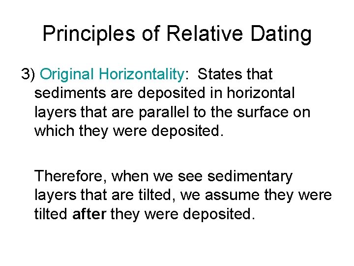 Principles of Relative Dating 3) Original Horizontality: States that sediments are deposited in horizontal