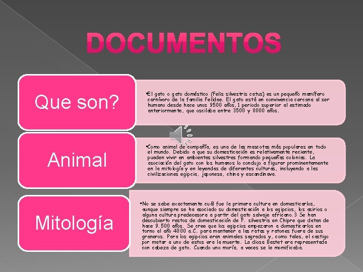 Que son? • El gato o gato doméstico (Felis silvestris catus) es un pequeño