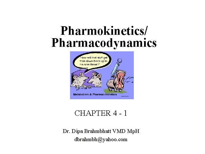 Pharmokinetics/ Pharmacodynamics CHAPTER 4 - 1 Dr. Dipa Brahmbhatt VMD Mp. H dbrahmbh@yahoo. com