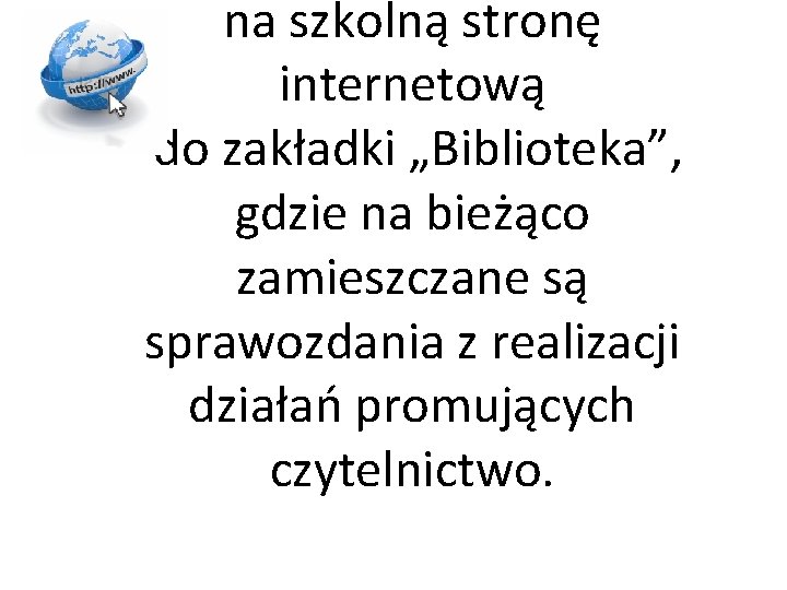 na szkolną stronę internetową do zakładki „Biblioteka”, gdzie na bieżąco zamieszczane są sprawozdania z na szkolną stronę internetową do zakładki „Biblioteka”, gdzie na bieżąco zamieszczane są sprawozdania z