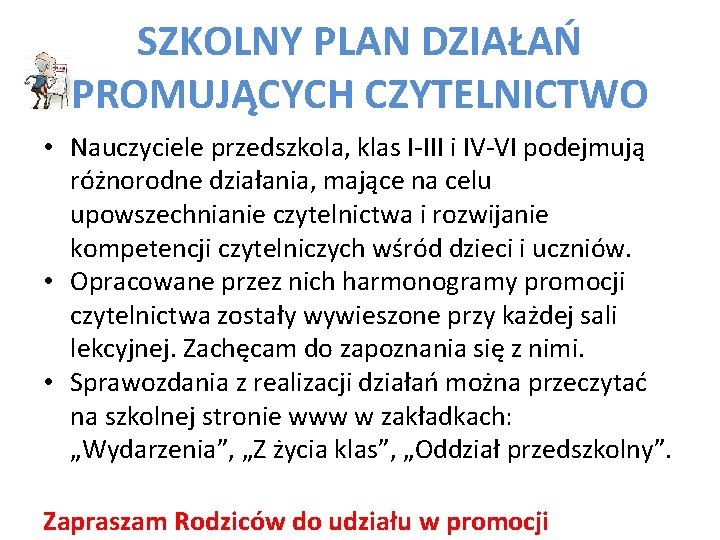 SZKOLNY PLAN DZIAŁAŃ PROMUJĄCYCH CZYTELNICTWO • Nauczyciele przedszkola, klas I-III i IV-VI podejmują różnorodne