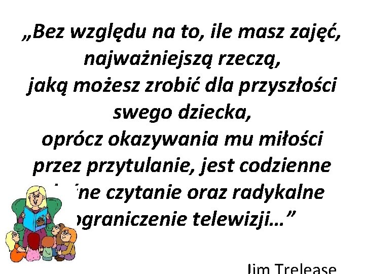 „Bez względu na to, ile masz zajęć, najważniejszą rzeczą, jaką możesz zrobić dla przyszłości