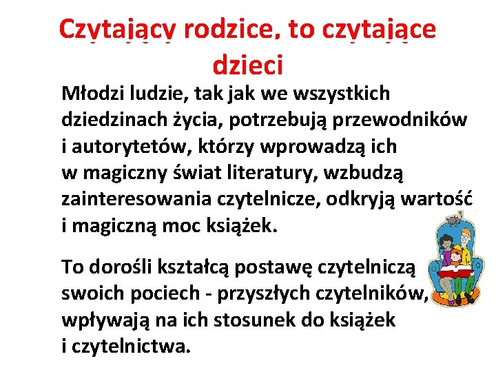 Czytający rodzice, to czytające dzieci Młodzi ludzie, tak jak we wszystkich dziedzinach życia, potrzebują