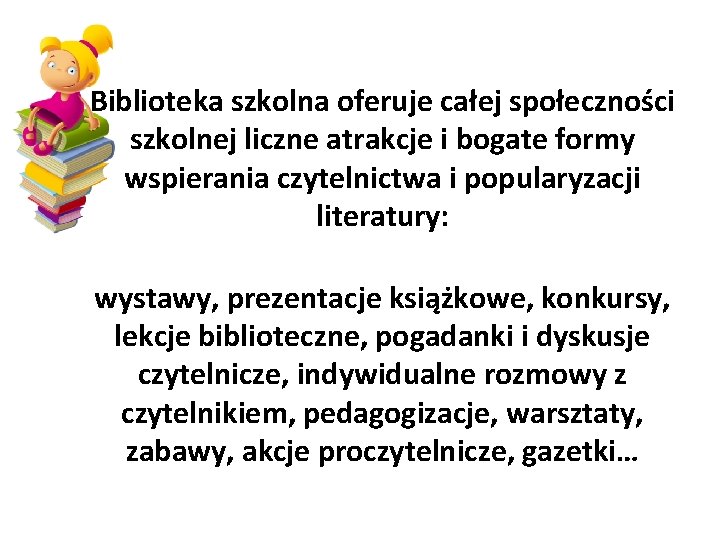 Biblioteka szkolna oferuje całej społeczności szkolnej liczne atrakcje i bogate formy wspierania czytelnictwa i