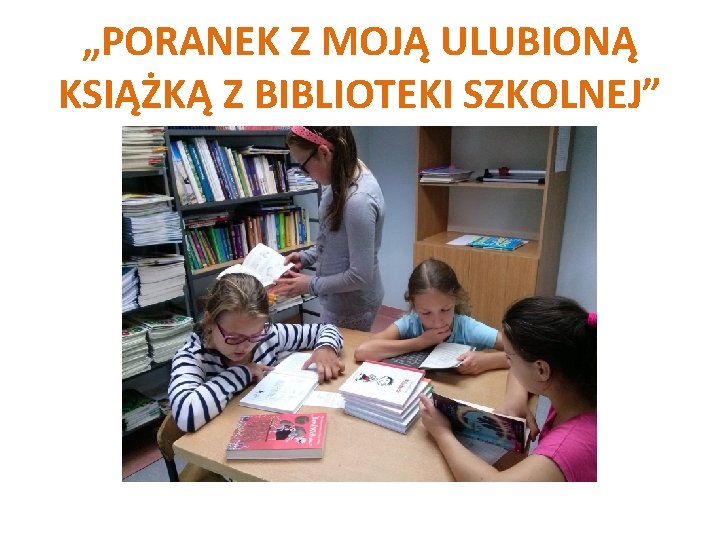 „PORANEK Z MOJĄ ULUBIONĄ KSIĄŻKĄ Z BIBLIOTEKI SZKOLNEJ” 