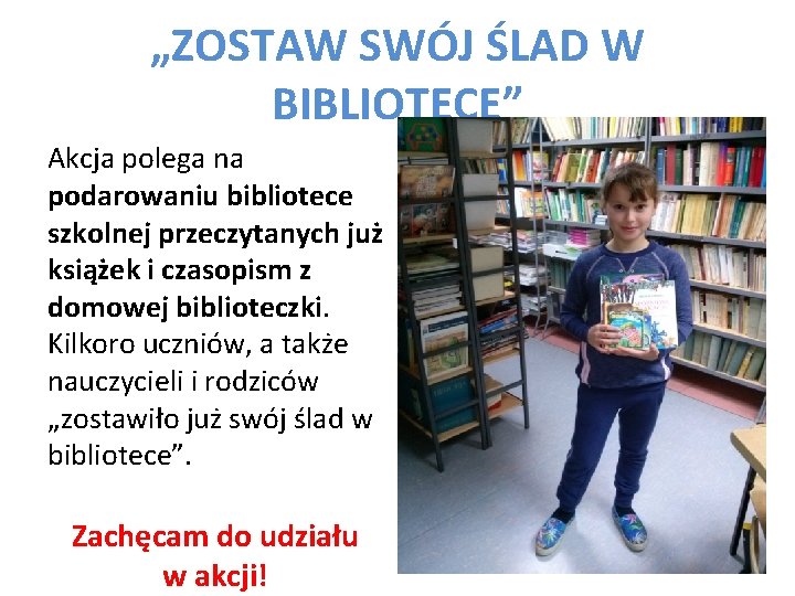 „ZOSTAW SWÓJ ŚLAD W BIBLIOTECE” Akcja polega na podarowaniu bibliotece szkolnej przeczytanych już książek