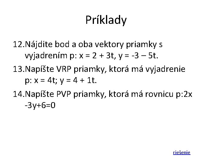 Príklady 12. Nájdite bod a oba vektory priamky s vyjadrením p: x = 2