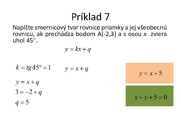 Príklad 7 Napíšte smernicový tvar rovnice priamky a jej všeobecnú rovnicu, ak prechádza bodom