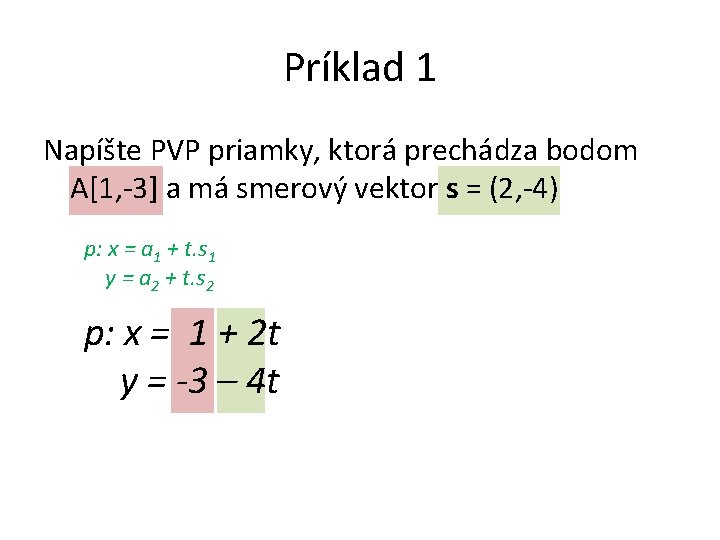 Príklad 1 Napíšte PVP priamky, ktorá prechádza bodom A[1, -3] a má smerový vektor