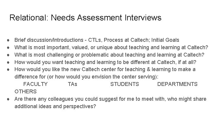 Relational: Needs Assessment Interviews ● ● ● Brief discussion/introductions - CTLs, Process at Caltech; Relational: Needs Assessment Interviews ● ● ● Brief discussion/introductions - CTLs, Process at Caltech;