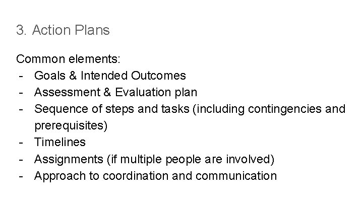 3. Action Plans Common elements: - Goals & Intended Outcomes - Assessment & Evaluation 3. Action Plans Common elements: - Goals & Intended Outcomes - Assessment & Evaluation