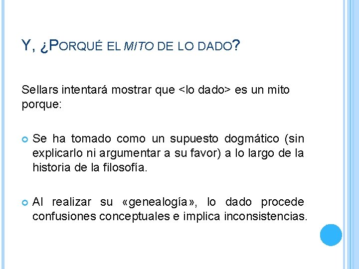 Y, ¿PORQUÉ EL MITO DE LO DADO? Sellars intentará mostrar que <lo dado> es Y, ¿PORQUÉ EL MITO DE LO DADO? Sellars intentará mostrar que <lo dado> es