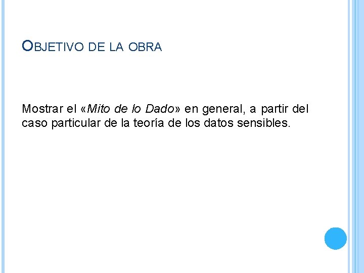 OBJETIVO DE LA OBRA Mostrar el «Mito de lo Dado» en general, a partir OBJETIVO DE LA OBRA Mostrar el «Mito de lo Dado» en general, a partir