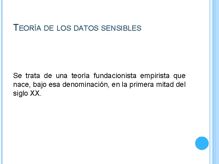 TEORÍA DE LOS DATOS SENSIBLES Se trata de una teoría fundacionista empirista que nace, TEORÍA DE LOS DATOS SENSIBLES Se trata de una teoría fundacionista empirista que nace,