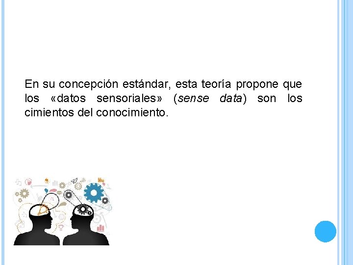 En su concepción estándar, esta teoría propone que los «datos sensoriales» (sense data) son En su concepción estándar, esta teoría propone que los «datos sensoriales» (sense data) son