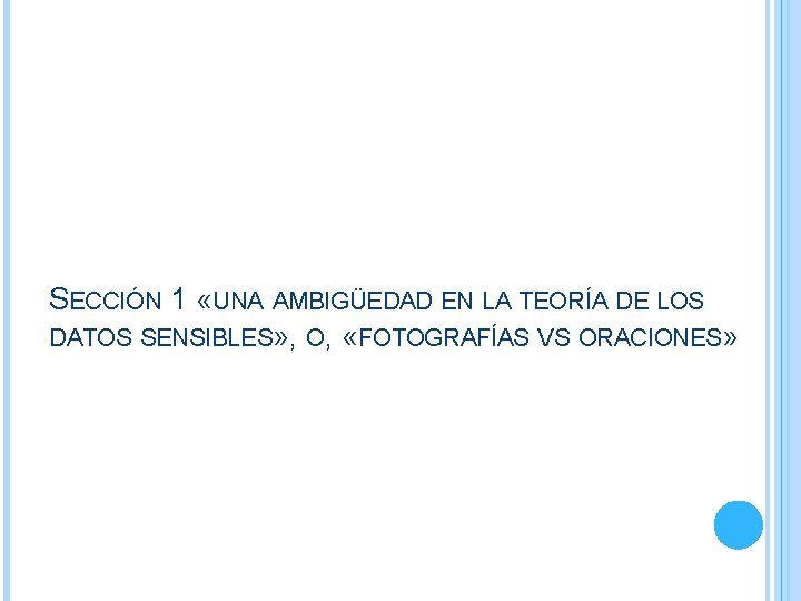 SECCIÓN 1 «UNA AMBIGÜEDAD EN LA TEORÍA DE LOS DATOS SENSIBLES» , O, «FOTOGRAFÍAS SECCIÓN 1 «UNA AMBIGÜEDAD EN LA TEORÍA DE LOS DATOS SENSIBLES» , O, «FOTOGRAFÍAS