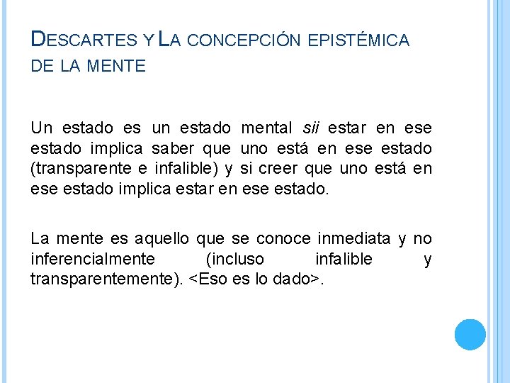 DESCARTES Y LA CONCEPCIÓN EPISTÉMICA DE LA MENTE Un estado es un estado mental DESCARTES Y LA CONCEPCIÓN EPISTÉMICA DE LA MENTE Un estado es un estado mental