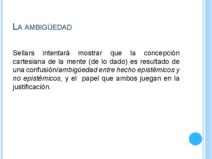 LA AMBIGÜEDAD Sellars intentará mostrar que la concepción cartesiana de la mente (de lo LA AMBIGÜEDAD Sellars intentará mostrar que la concepción cartesiana de la mente (de lo