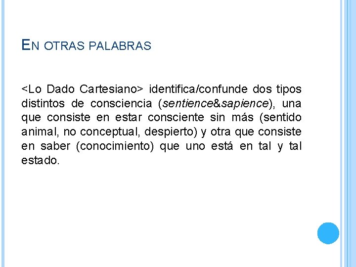 EN OTRAS PALABRAS <Lo Dado Cartesiano> identifica/confunde dos tipos distintos de consciencia (sentience&sapience), una EN OTRAS PALABRAS <Lo Dado Cartesiano> identifica/confunde dos tipos distintos de consciencia (sentience&sapience), una