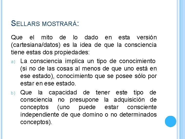 SELLARS MOSTRARÁ: Que el mito de lo dado en esta versión (cartesiana/datos) es la SELLARS MOSTRARÁ: Que el mito de lo dado en esta versión (cartesiana/datos) es la