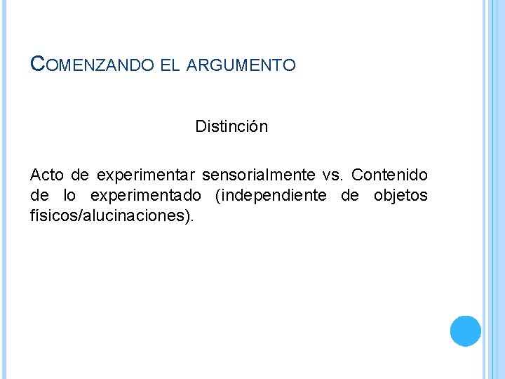 COMENZANDO EL ARGUMENTO Distinción Acto de experimentar sensorialmente vs. Contenido de lo experimentado (independiente COMENZANDO EL ARGUMENTO Distinción Acto de experimentar sensorialmente vs. Contenido de lo experimentado (independiente