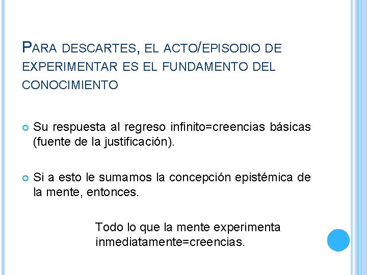 PARA DESCARTES, EL ACTO/EPISODIO DE EXPERIMENTAR ES EL FUNDAMENTO DEL CONOCIMIENTO Su respuesta al PARA DESCARTES, EL ACTO/EPISODIO DE EXPERIMENTAR ES EL FUNDAMENTO DEL CONOCIMIENTO Su respuesta al